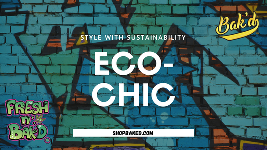 Eco-Chic: How Bak’d Combines Style with Sustainability