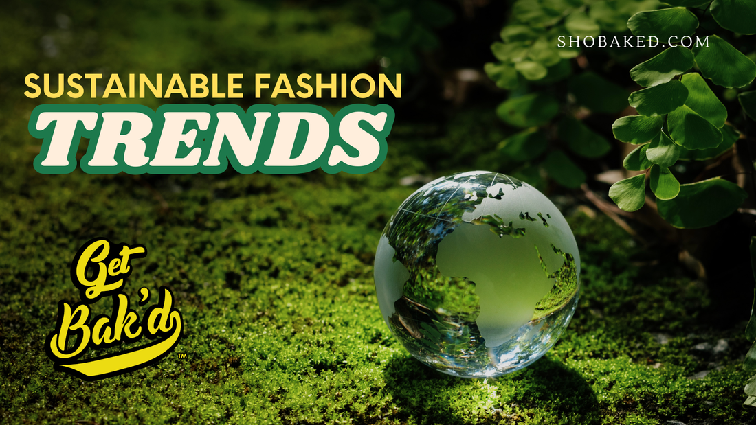 Sustainable Fashion Trends: BAK’D’s Commitment to Eco-Conscious Apparel