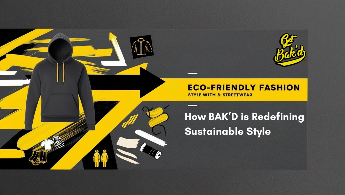 Eco-Friendly Fashion: How BAK’D is Redefining Sustainable Style