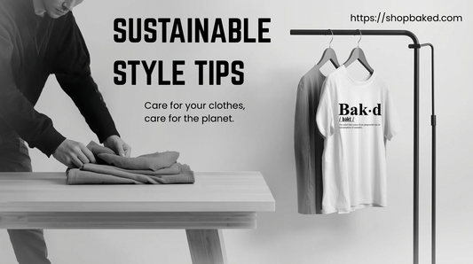 Sustainable Style Tips: Caring for Your BAK’D Pieces to Last a Lifetime
