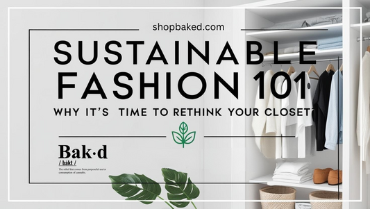 Sustainable Fashion 101: Why It’s Time to Rethink Your Closet